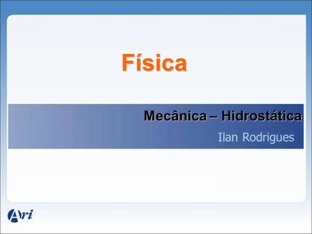 Física Mecânica – Hidrostática Ilan Rodrigues.