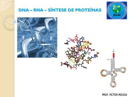 DNA – RNA – SÍNTESE DE PROTEÍNAS