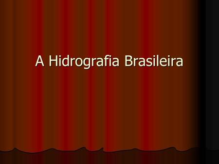 A Hidrografia Brasileira