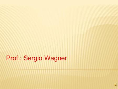 Prof.: Sergio Wagner.