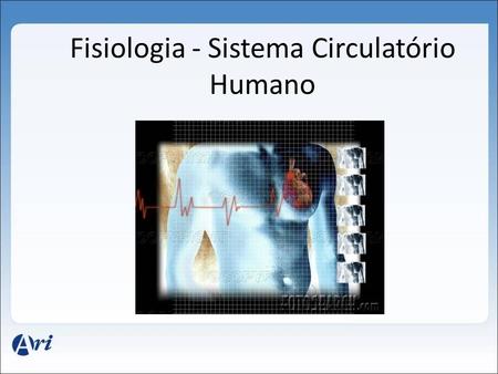 Fisiologia - Sistema Circulatório Humano