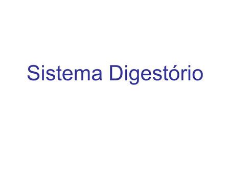 Sistema Digestório.
