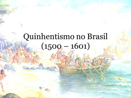 Quinhentismo no Brasil (1500 – 1601)