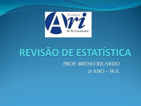 PROF. BRENO RICARDO 2º ANO – W.S.