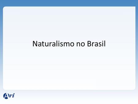 Naturalismo no Brasil.