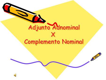 Adjunto Adnominal X Complemento Nominal