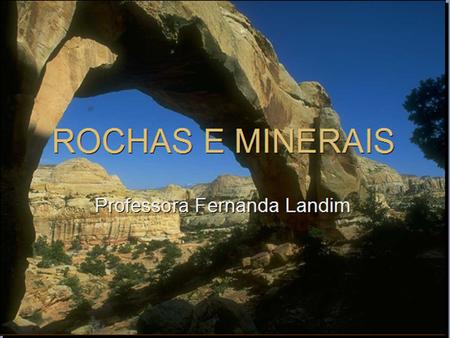 ROCHAS E MINERAIS Na crosta terrestre podemos encontrar minerais isolados ou reunidos. As rochas são combinações de minerais. E são classificadas quanto.