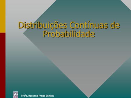Distribuições Contínuas de Probabilidade