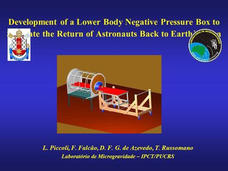 Development of a Lower Body Negative Pressure Box to Simulate the Return of Astronauts Back to Earthà Terra L. Piccoli, F. Falcão, D. F. G. de Azevedo,