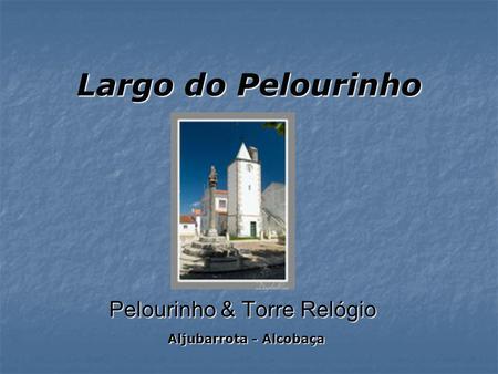 Pelourinho & Torre Relógio