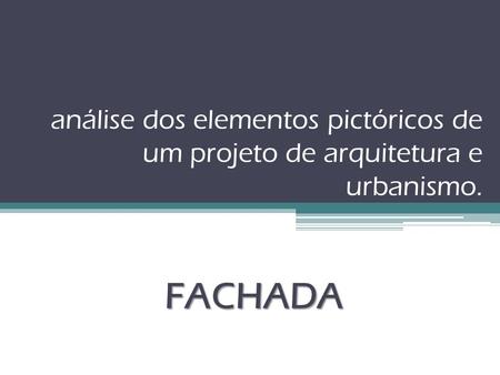 Análise dos elementos pictóricos de um projeto de arquitetura e urbanismo. FACHADA.