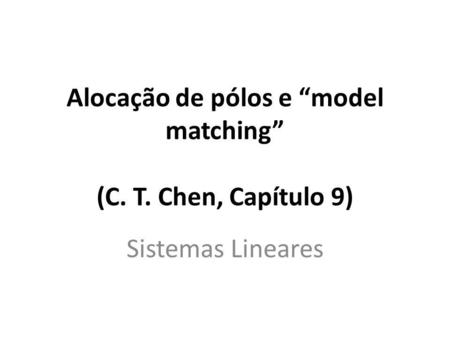 Alocação de pólos e “model matching” (C. T. Chen, Capítulo 9)