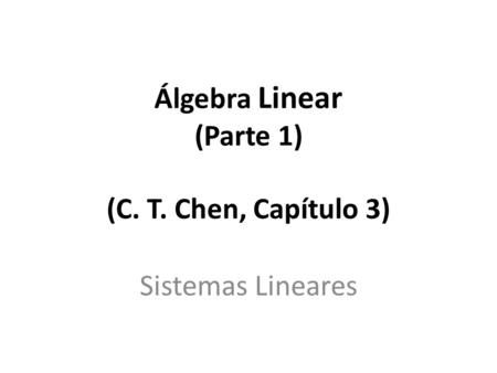 Álgebra Linear (Parte 1) (C. T. Chen, Capítulo 3)