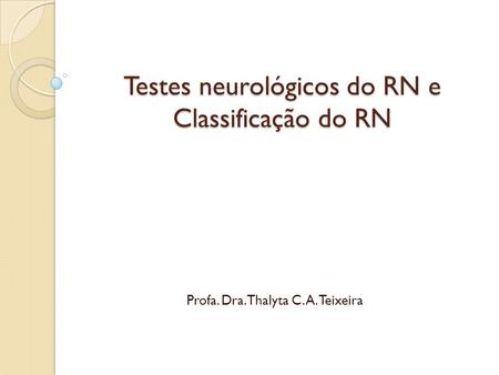 Testes neurológicos do RN e Classificação do RN
