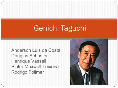 Genichi Taguchi Anderson Luis da Costa Douglas Schuster