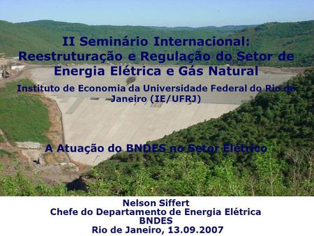 II Seminário Internacional: Reestruturação e Regulação do Setor de Energia Elétrica e Gás Natural Instituto de Economia da Universidade Federal do Rio.
