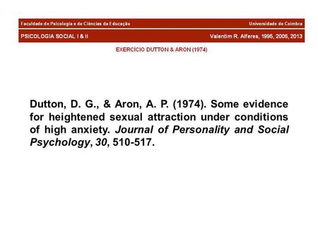 Dutton, D. G., & Aron, A. P. (1974). Some evidence for heightened sexual attraction under conditions of high anxiety. Journal of Personality and Social.