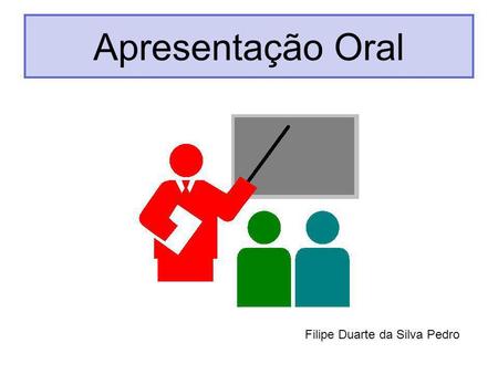Apresentação Oral Filipe Duarte da Silva Pedro.
