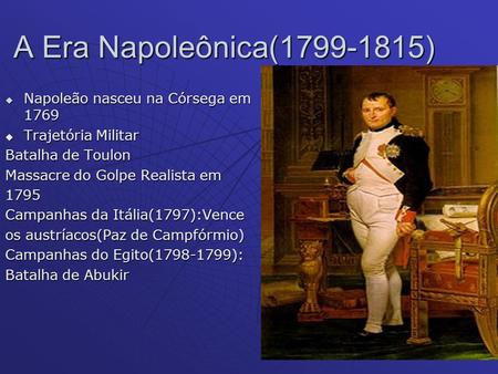 A Era Napoleônica( ) Napoleão nasceu na Córsega em 1769