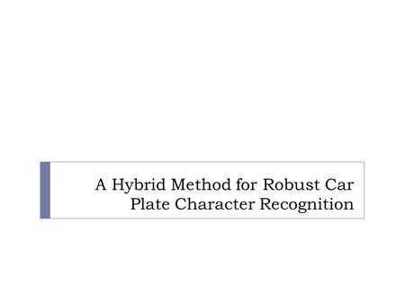 A Hybrid Method for Robust Car Plate Character Recognition.