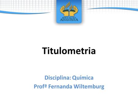 Disciplina: Química Profª Fernanda Wiltemburg