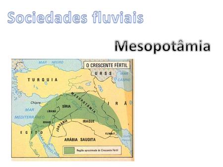 Sociedades fluviais Mesopotâmia.