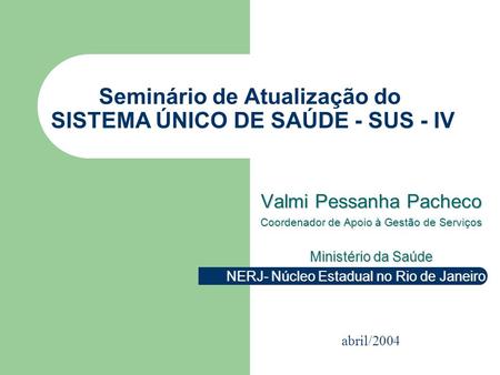 Seminário de Atualização do SISTEMA ÚNICO DE SAÚDE - SUS - IV