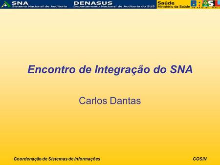 Coordenação de Sistemas de InformaçõesCOSIN Encontro de Integração do SNA Carlos Dantas.
