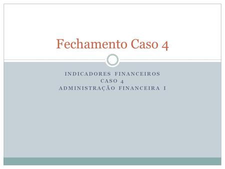 INDICADORES FINANCEIROS CASO 4 ADMINISTRAÇÃO FINANCEIRA I