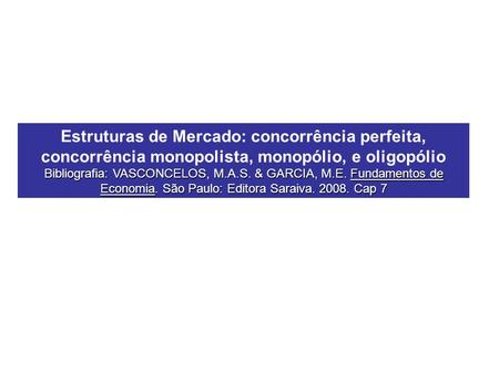 Bibliografia: VASCONCELOS, M. A. S. & GARCIA, M. E