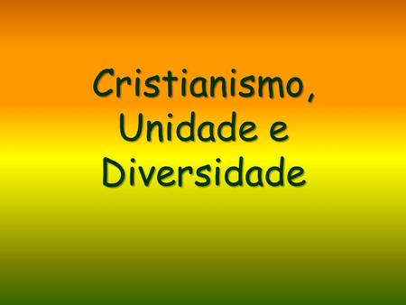 Cristianismo, Unidade e Diversidade