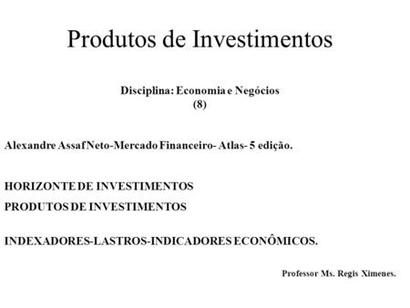 Produtos de Investimentos Disciplina: Economia e Negócios (8)