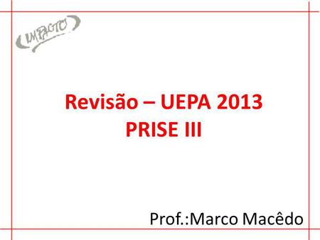 Revisão – UEPA 2013 PRISE III
