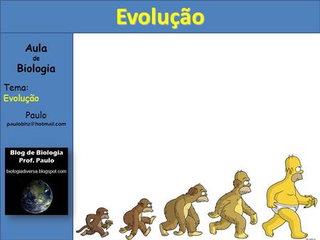 Evolução Aula de Biologia Tema: Evolução Paulo paulobhz@hotmail.com.