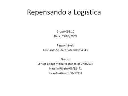 Grupo 053.10 Data: 03/05/2009 Responsável: Leonardo Studart Batelli 08/34343 Grupo: Larissa Lisboa Vieira Vasconcelos 07/02617 Natália Ribeiro 06/92441.