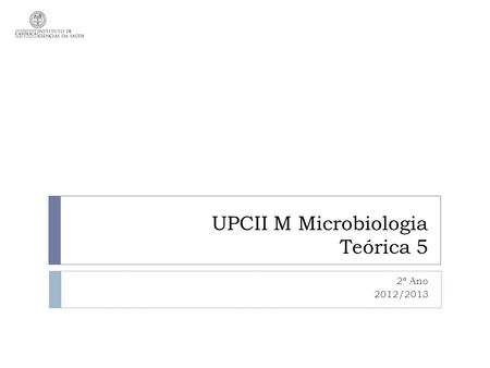 UPCII M Microbiologia Teórica 5 2º Ano 2012/2013.