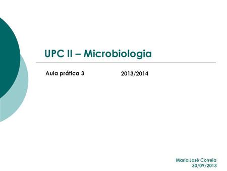 UPC II – Microbiologia Aula prática /2014 Maria José Correia