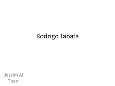 Rodrigo Tabata Jassim Al Thani. When was Tabata born Rodrigo Barbossa Tabata or simply Rodrigo Tabata (born November 19, 1980 in Araçatuba, Brazil), has.