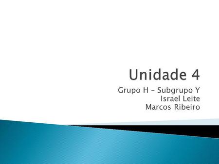 Grupo H – Subgrupo Y Israel Leite Marcos Ribeiro