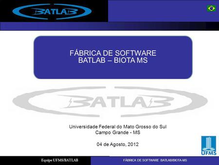 MODELING AND SIMULATION OF A GROUNDING SYSTEM USING SIMULINK Gustavo dos Santos Pires FÁBRICA DE SOFTWARE BATLAB/BIOTA-MS Equipe UFMS/BATLAB FÁBRICA DE.