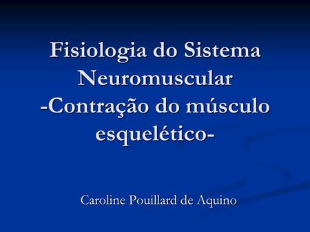 Fisiologia do Sistema Neuromuscular -Contração do músculo esquelético-
