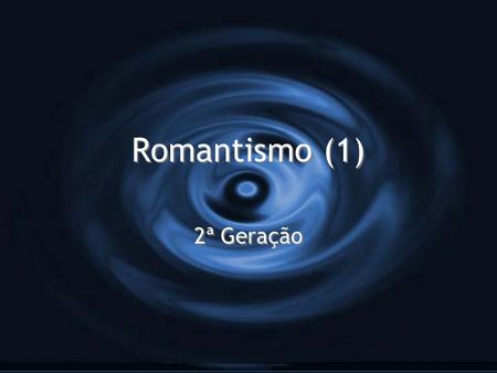 Romantismo (1) 2ª Geração.