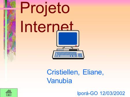 Projeto Internet Cristiellen, Eliane, Vanubia Iporá-GO 12/03/2002.