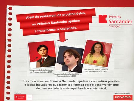 Realização Desenvolvimento e Gestão Além de realizarem os projetos deles, os Prêmios Santander ajudam a transformar a sociedade. Vencedor do Prêmio Santander.