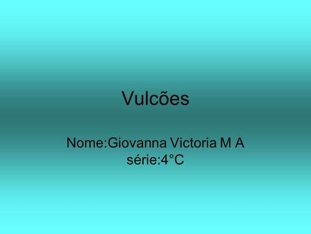 Nome:Giovanna Victoria M A série:4°C