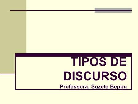 TIPOS DE DISCURSO Professora: Suzete Beppu
