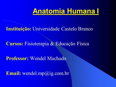 Anatomia Humana I Instituição: Universidade Castelo Branco