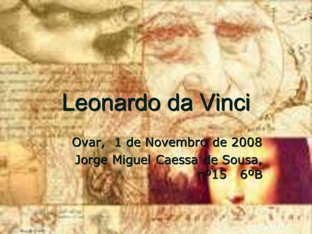 Ovar, 1 de Novembro de 2008 Jorge Miguel Caessa de Sousa, nº15 6ºB