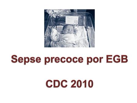 Sepse precoce por EGB CDC 2010.