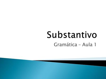 Substantivo Gramática – Aula 1.